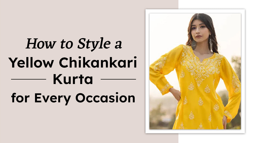 How to Style a Yellow Chikankari Kurta for Every Occasion