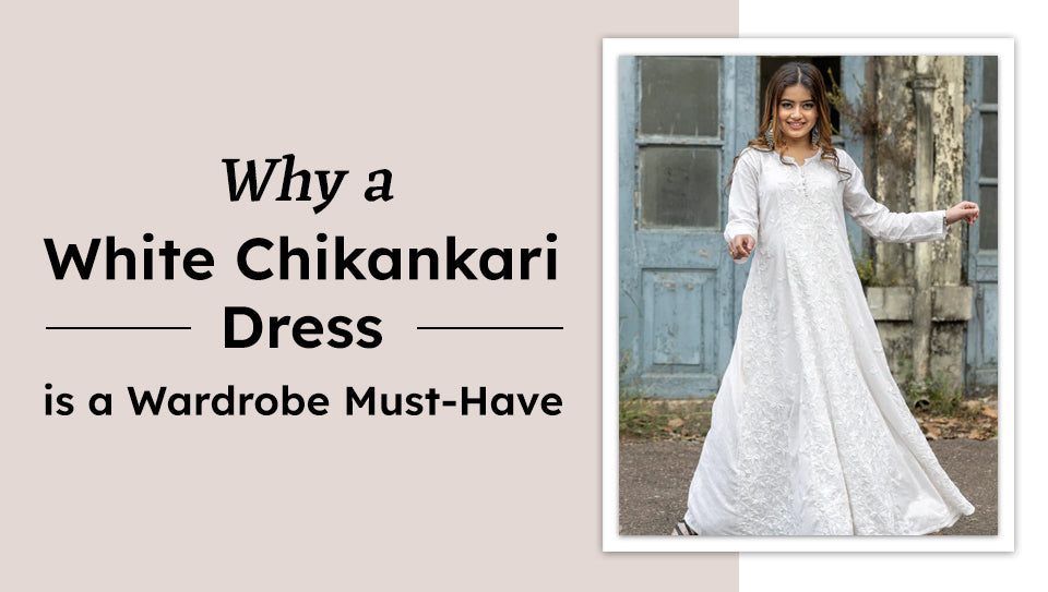 Why a White Chikankari Dress is a Wardrobe Must-Have