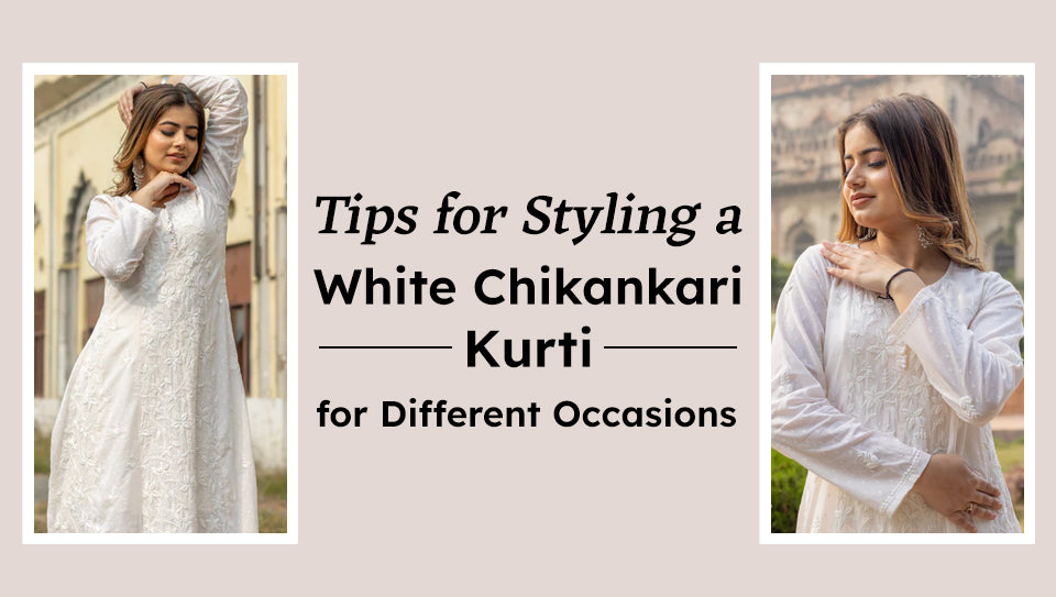 Tips for Styling a White Chikankari kurti for Different Occasions