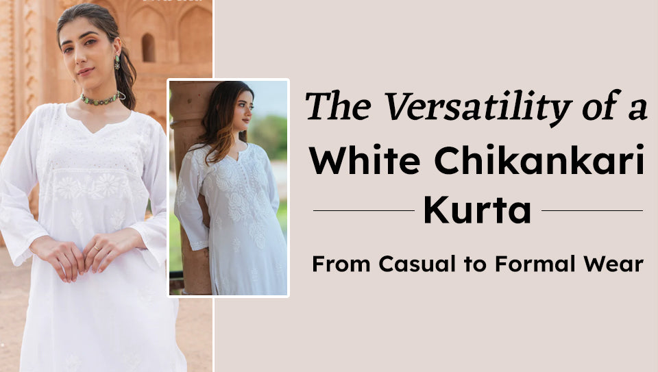 The Versatility of a White Chikankari Kurta: From Casual to Formal Wear